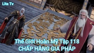 Thế Giới Hoàn Mỹ Tập 118-CHẤP HÀNG GIA PHÁP