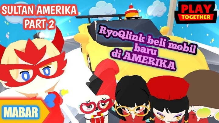 Sultan Amerika Part 2 dan Ryo Beli Mobil di Amerika - Play Together Indonesia