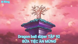 Dragon ball super TẬP 92-BỮA TIỆC ĂN MỪNG