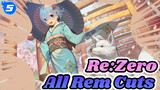 All Rem Cuts| Re:Zero_5