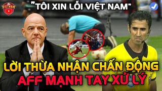 Sau 1 Ngày Việt Nam Bị Xử ép, Trọng Tài Thừa Nhận Điều Kinh Ngạc... BTC AFF Cup Mạnh Tay Xử Lý