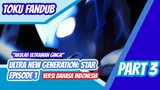 [Toku Fandub] "Akulah ultraman Ginga! “ Ultra New Generation: Star Eps 1 Part 3 bahasa Indonesia