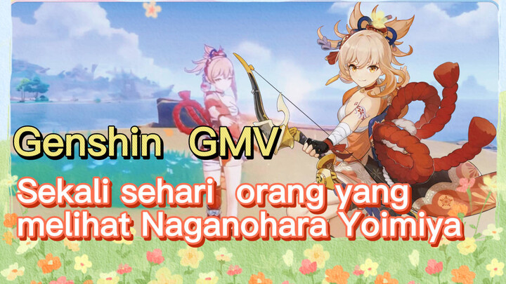 [Genshin, GMV] Sekali sehari, orang yang melihat Naganohara Yoimiya