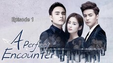 🇨🇳 I EP 1 A Perfect Encounter (2018)English Sub
