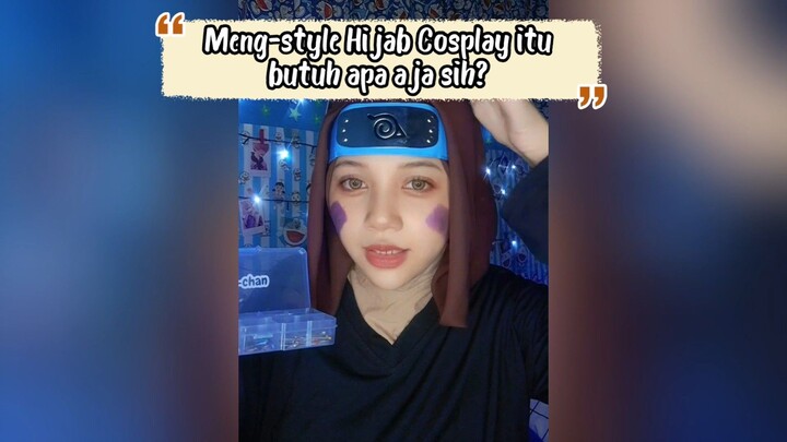 Perlengkapan Style Hijab Cosplay dan kesulitan nyah 🤫