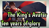 The King's Avatar 【AMV】Ten years of glory will continue as always