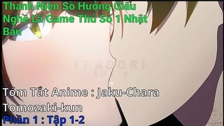 Tóm Tắt Anime Hay : Game Thủ Số 1 Nhật Bản Sẽ Làm Gì Khi Yêu?  Tập 1-2 | Review Anime