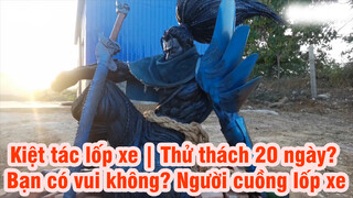 [S10] Kiệt tác lốp xe| Thử thách 20 ngày? Bạn có vui không? Người cuồng lốp xe