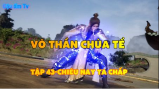 Võ thần chúa tể_Tập 43-Chiêu này ta chấp