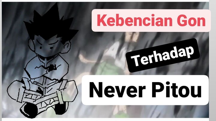 'Kebencian Gon TerHadap Never Pitou'