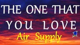 THE ONE THAT YOU LOVE -  AIR SUPPLY lyrics