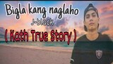 Bigla Kang Naglaho - J-black ( Kath True Story ) Lyrics