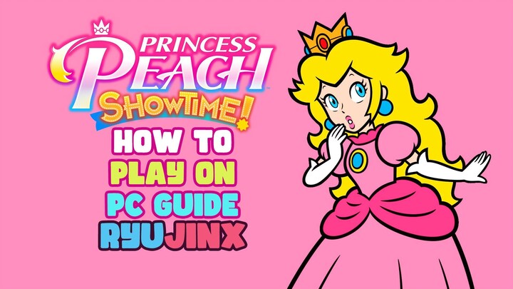How to Play Princess Peach Showtime on PC with Ryujinx Latest Build