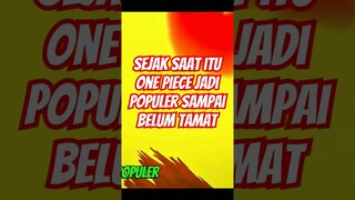 Sejak saat itu one piece jadi populer!