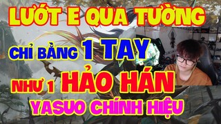 [LMHT] HƯỚNG DẪN LƯỚT E CỦA YASUO QUA TƯỜNG NHƯ 1 HẢO HÁN YASUO CHÍNH HIỆU | LƯỚT BẰNG 1 TAY ???