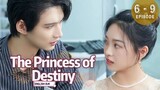 The Princess of Destiny • Episode 6 - 9 • [Eng Sub]