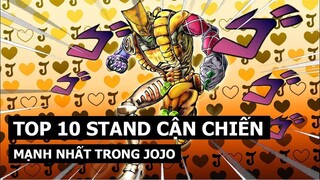 Top 10 Stand Cận Chiến Mạnh Nhất Trong JoJo's Bizarre Adventure