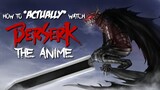 Chronexialogy - How to ACTUALLY Watch Berserk the Anime