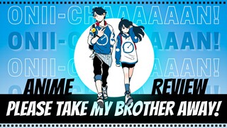 PLEASE TAKE MY BROTHER AWAY! 『ANIME REVIEW』