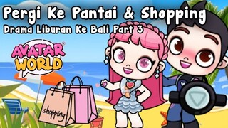 DRAMA AVATAR WORLD PERGI KE PANTAI 🏝️& SHOPPING 🛍️ | AVATAR WORLD | PAZU