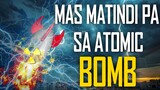MAS MALAKAS PA KAYSA NUCLEAR BOMB!!!