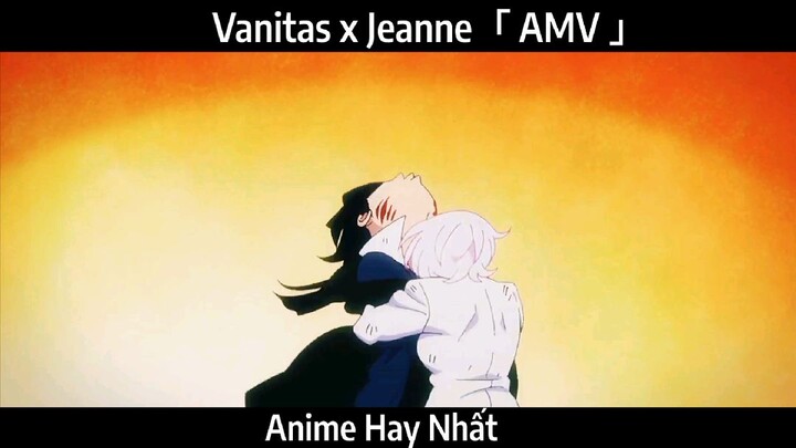 Vanitas x Jeanne「 AMV 」Hay Nhất