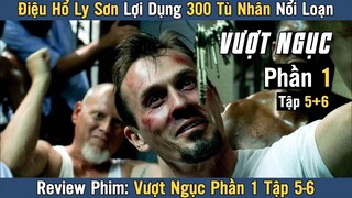 [Review Phim] Kế Hoạch Kích Động 300 Tù Nhân Nổi Loạn | VƯỢT NGỤC TẬP 5 - 6 Phần 1 | Prison Break