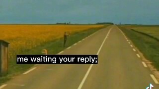 my waiting for you're reply 🥲