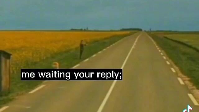my waiting for you're reply 🥲