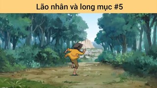 Lão nhân và long mục p5