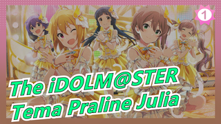 [The iDOLM@STER] Tema Praline Julia_1