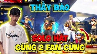 [FreeFire] Thầy Đào Gạ Kèo Solo Hát Cùng 2 Fan Cứng Cực Hài