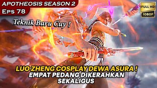 KEREN PARAH LUO ZHENG MENGENDALIKAN EMPAT PEDANG SEKALIGUS ! - Alur Cerita APOTHEOSIS Eps 78