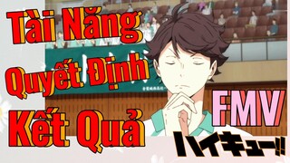 [Haikyu!!] FMV | Tài Năng Quyết Định Kết Quả