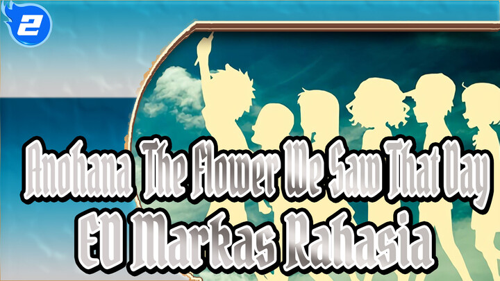 [Anohana: The Flower We Saw That Day] ED Markas Rahasia_2