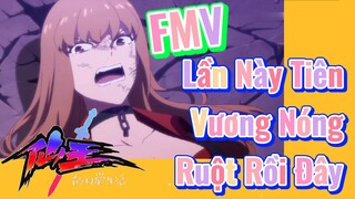 [Nhật Ký Của Tiên Vương] FMV |  Lần Này Tiên Vương Nóng Ruột Rồi Đây