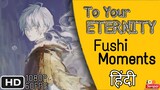 To your eternity fushi Moments Hindi Dubbed
