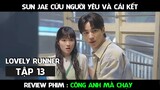 Review Phim, Cõng Anh Mà Chạy Full ( Tập 13 ) Sun Jae tìm cách cứu người yêu