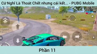 cứ nghĩ là thoát chết nhưng cái kết Game Pupg #11