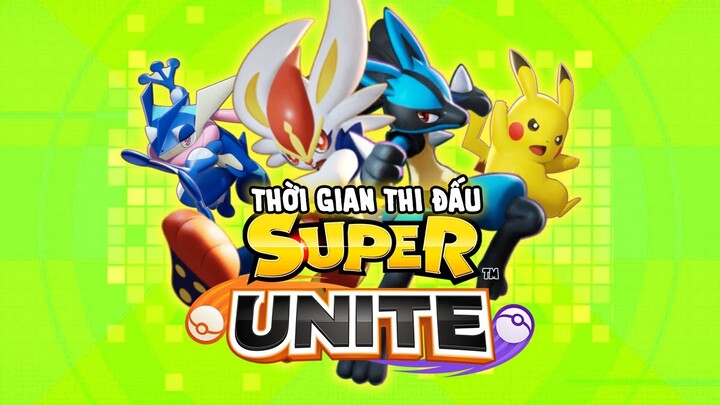 Pokemon Unite | Thời Gian Thi Đấu Giải Super Unite | Ban/Pick Pokemon (Quân Unite)
