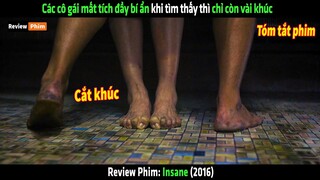 Các cô gái mất tích đầy bí ẩn khi tìm thấy thì chỉ còn vài khúc - tóm tắt phim Insane