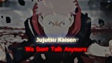 We Dont Talk Anymore - Jujutsu Kaisen #bestofbest