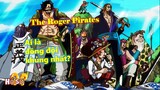 Sức mạnh của băng Roger! Ai là đồng đội khủng nhất của Vua Hải Tặc?