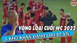 TRƯỚC THỀM ĐẠI CHIẾN VL3 WC 2022: Những Khó Khăn Nào Dành Cho Thầy Park Ở Vòng Loại Cuối Cùng