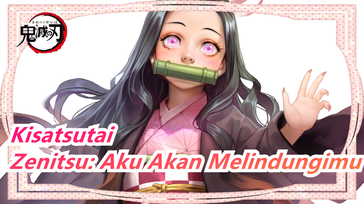 [Kisatsutai] Zenitsu: AkuAkanMelindungimu,Nezuko? Nezuko: AkuAkanMelindungiSemuaOrang!