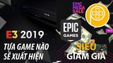 Phê Game News #27: Epic Store tung chương trình giảm giá đầu | Hé lộ một số đầu game tại E3 2019