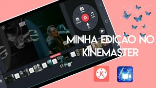 MINHA EDIÇÃO NO KINEMASTER