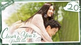 🇨🇳 Closer To You 2 (2023) |Episode 20 | ENG SUB | (我的刺猬女孩之念念不忘 第20集)