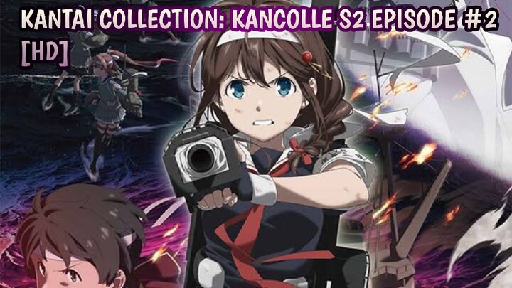 [Episode #2] [Kantai Collection: KanColle Season 2] [1080P]