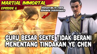 GURU BESAR SEKTE HENGYUE TIDAK BERANI MENANTANG YE CHEN - MARTIAL IMMORTAl EPISODE 6